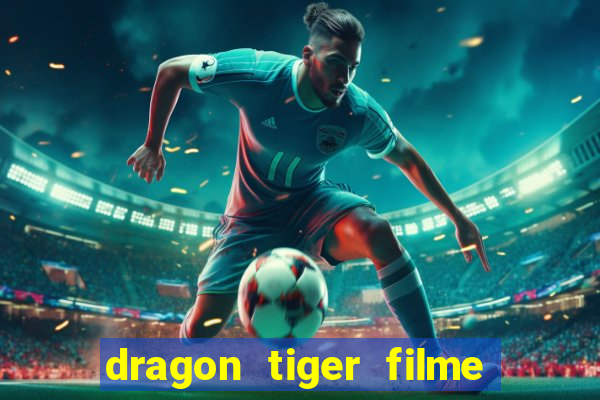 dragon tiger filme completo dublado online